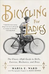 Bicycling for Ladies: The Classic 1896 Guide to Skills, Exercise, Mechanics, and Dress цена и информация | Книги о питании и здоровом образе жизни | pigu.lt