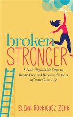 Broken Stronger: 8 Non-Negotiable Steps to Break Free and Become the Boss of Your Own Life kaina ir informacija | Saviugdos knygos | pigu.lt