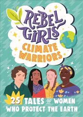 Rebel Girls Climate Warriors: 25 Tales of Women Who Protect the Earth kaina ir informacija | Knygos paaugliams ir jaunimui | pigu.lt