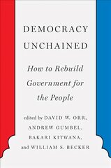 Democracy Unchained: How to Rebuild Government for the People kaina ir informacija | Socialinių mokslų knygos | pigu.lt