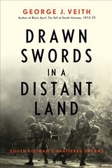 Drawn Swords in a Distant Land: South Vietnam's Shattered Dreams цена и информация | Исторические книги | pigu.lt