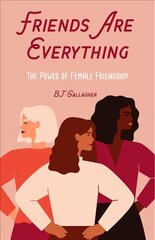 Friends Are Everything: The Life-Changing Power of Female Friendship цена и информация | Самоучители | pigu.lt