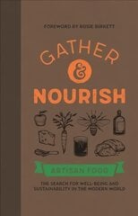 Gather & Nourish: Artisan Foods - The Search for Sustainability and Well-being in a Modern World kaina ir informacija | Receptų knygos | pigu.lt