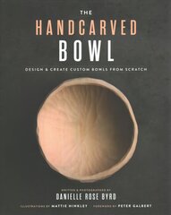 Handcarved Bowl: Design & Create Custom Bowls from Scratch цена и информация | Книги о питании и здоровом образе жизни | pigu.lt