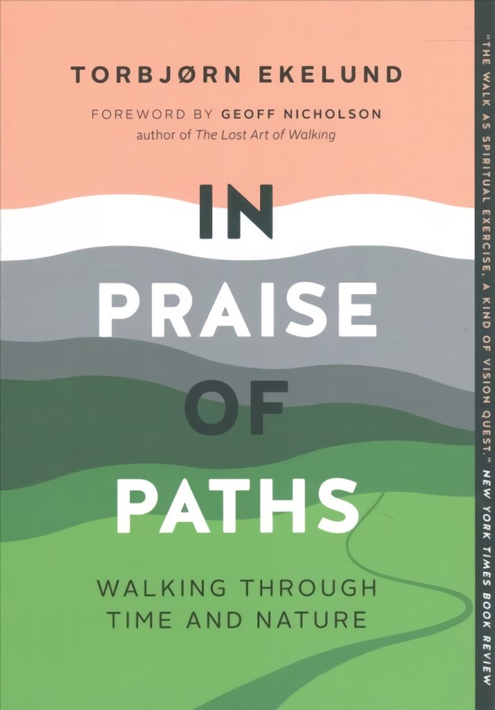 In Praise of Paths: Walking through Time and Nature kaina ir informacija | Knygos apie sveiką gyvenseną ir mitybą | pigu.lt