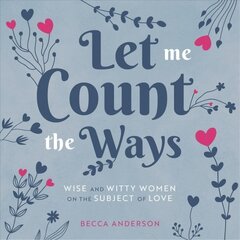 Let Me Count the Ways: Wise and Witty Women on the Subject of Love цена и информация | Исторические книги | pigu.lt