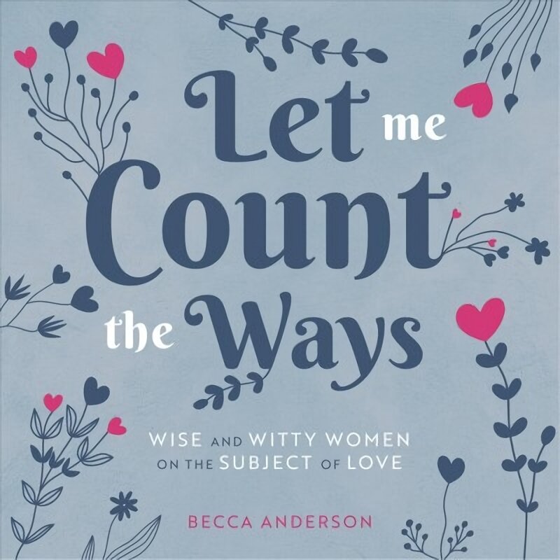 Let Me Count the Ways: Wise and Witty Women on the Subject of Love kaina ir informacija | Istorinės knygos | pigu.lt
