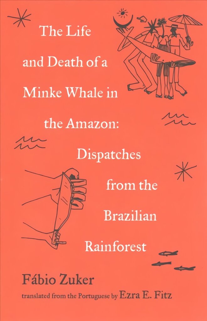 Life and Death of a Minke Whale in the Amazon: Dispatches from the Brazilian Rainforest цена и информация | Socialinių mokslų knygos | pigu.lt
