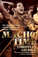 Macho Time: The Meteoric Rise and Tragic Fall of Hector Camacho цена и информация | Биографии, автобиогафии, мемуары | pigu.lt
