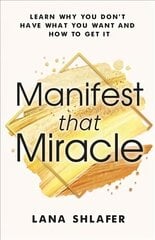 Manifest that Miracle: Learn Why You Don't Have What You Want and How to Get It kaina ir informacija | Saviugdos knygos | pigu.lt