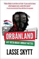 Orbanland: Why Viktor Orban's Hungary Matters цена и информация | Книги по социальным наукам | pigu.lt