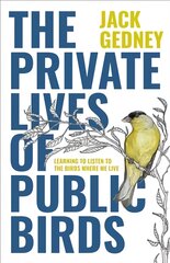 Private Lives of Public Birds: Learning to Listen to the Birds Where We Live цена и информация | Книги о питании и здоровом образе жизни | pigu.lt