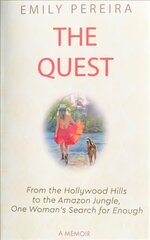Quest: From The Hollywood Hills to the Amazon Jungle, One Woman's Search for Enough цена и информация | Биографии, автобиографии, мемуары | pigu.lt