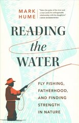 Reading the Water: Fishing, Fatherhood, and Finding Strength in Nature kaina ir informacija | Saviugdos knygos | pigu.lt