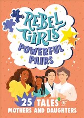 Rebel Girls Powerful Pairs: 25 Tales of Mothers and Daughters kaina ir informacija | Knygos paaugliams ir jaunimui | pigu.lt