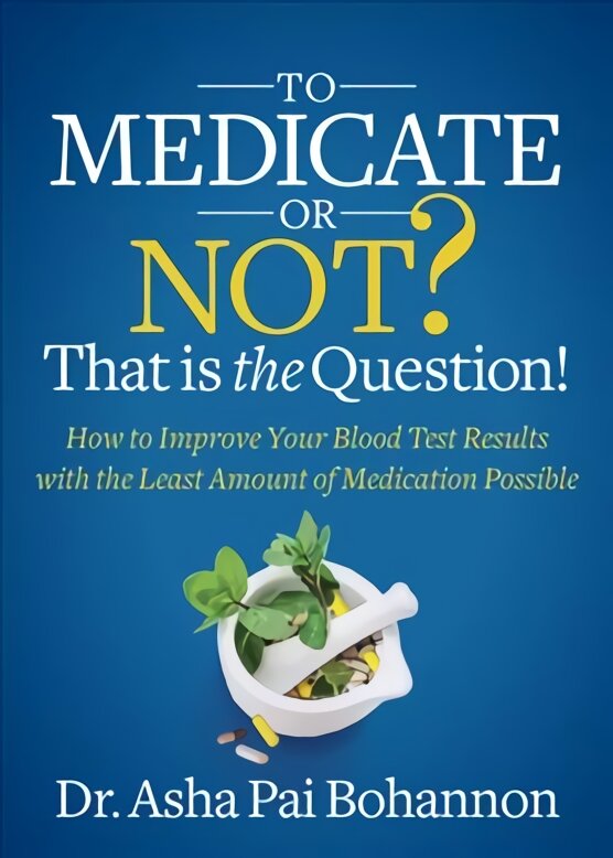 To Medicate or Not? That is the Question!: How to Improve Your Blood Test Results with the Least Amount of Medication Possible kaina ir informacija | Saviugdos knygos | pigu.lt