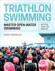 Triathlon Swimming: Master Open-Water Swimming with the Tower 26 Method kaina ir informacija | Knygos apie sveiką gyvenseną ir mitybą | pigu.lt