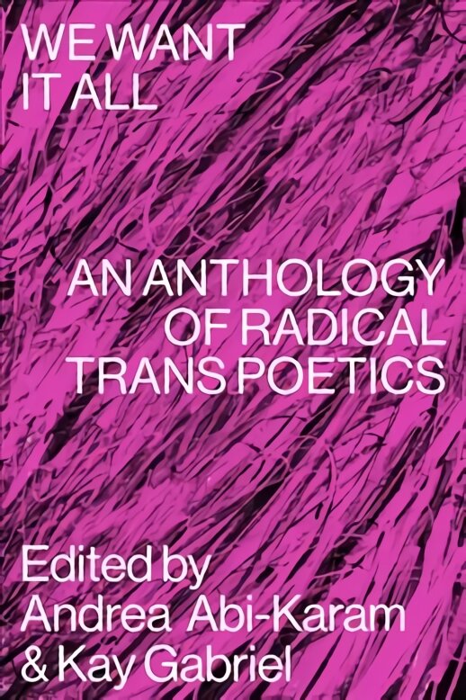 We Want It All: An Anthology of Radical Trans Poetics цена и информация | Poezija | pigu.lt