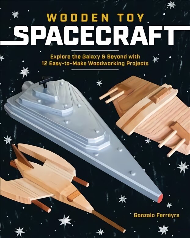 Wooden Toy Spacecraft: Explore the Galaxy & Beyond with 13 Easy-to-Make Woodworking Projects kaina ir informacija | Knygos apie meną | pigu.lt