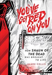 You've Got Red on You: How Shaun of the Dead Was Brought to Life цена и информация | Книги об искусстве | pigu.lt