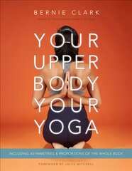 Your Upper Body, Your Yoga: Including Asymmetries & Proportions of the Whole Body Revised edition kaina ir informacija | Saviugdos knygos | pigu.lt