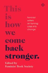 This Is How We Come Back Stronger: Feminist Writers On Turning Crisis Into Change kaina ir informacija | Fantastinės, mistinės knygos | pigu.lt