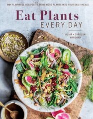 Eat Plants Everyday: 75plus Flavorful Recipes to Bring More Plants into Your Daily Meals цена и информация | Книги рецептов | pigu.lt