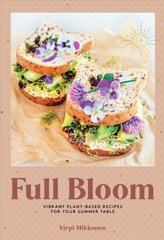 Full Bloom: Vibrant Plant-Based Recipes: Vibrant Plant-Based Recipes for Your Summer Table цена и информация | Книги рецептов | pigu.lt