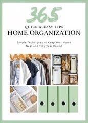 Quick and Easy Home Organization: 365 Simple Tips & Techniques to Keep Your Home Neat & Tidy Year Round цена и информация | Самоучители | pigu.lt