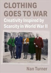 Clothing Goes to War: Creativity Inspired by Scarcity in World War II New edition kaina ir informacija | Istorinės knygos | pigu.lt