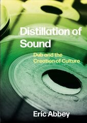Distillation of Sound: Dub and the Creation of Culture New edition цена и информация | Книги об искусстве | pigu.lt