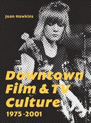 Downtown Film and TV Culture 1975-2001 цена и информация | Книги об искусстве | pigu.lt