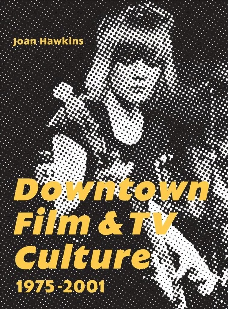 Downtown Film and TV Culture 1975-2001 цена и информация | Knygos apie meną | pigu.lt