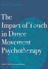 Impact of Touch in Dance Movement Psychotherapy: A Body-Mind Centering Approach New edition kaina ir informacija | Ekonomikos knygos | pigu.lt