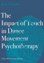 Impact of Touch in Dance Movement Psychotherapy: A Body-Mind Centering Approach New edition цена и информация | Книги по экономике | pigu.lt