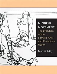 Mindful Movement: The Evolution of the Somatic Arts and Conscious Action kaina ir informacija | Socialinių mokslų knygos | pigu.lt