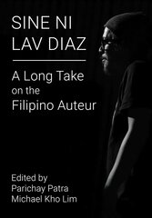 Sine ni Lav Diaz: A Long Take on the Filipino Auteur цена и информация | Книги об искусстве | pigu.lt