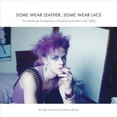 Some Wear Leather, Some Wear Lace: A Worldwide Compendium of Postpunk and Goth in the 1980s kaina ir informacija | Socialinių mokslų knygos | pigu.lt