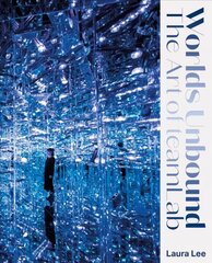 Worlds Unbound: The Art of teamLab New edition цена и информация | Книги об искусстве | pigu.lt