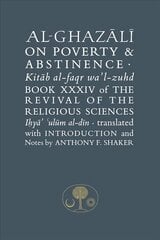 Al-Ghazali on Poverty and Abstinence: Book XXXIV of the Revival of the Religious Sciences, Book XXXIV, Revival of the Religious Sciences kaina ir informacija | Dvasinės knygos | pigu.lt