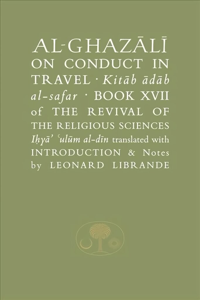 Al-Ghazali on Conduct in Travel: Book XVII of the Revival of the Religious Sciences kaina ir informacija | Dvasinės knygos | pigu.lt