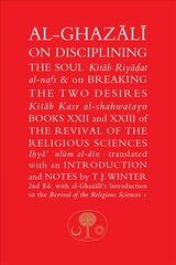 Al-Ghazali on Disciplining the Soul and on Breaking the Two Desires: Books XXII and XXIII of the Revival of the Religious Sciences (Ihya' 'Ulum al-Din) 2nd Revised edition kaina ir informacija | Dvasinės knygos | pigu.lt
