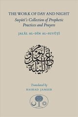 Work of Day and Night: Suyuti's Collection of Prophetic Practices and Prayers Bilingual edition kaina ir informacija | Dvasinės knygos | pigu.lt