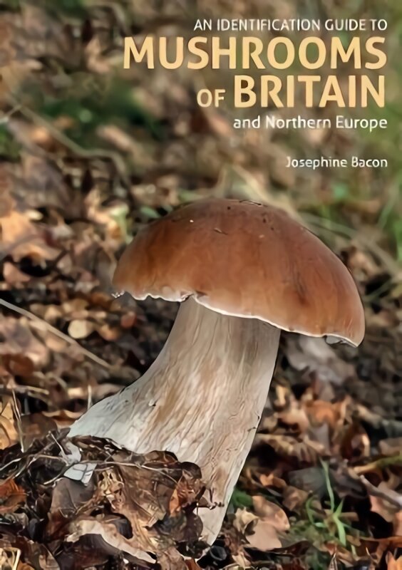 Identification Guide to Mushrooms of Britain and Northern Europe (2nd edition) 2nd Revised edition цена и информация | Knygos apie sveiką gyvenseną ir mitybą | pigu.lt