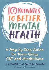 10 Minutes to Better Mental Health: A Step-by-Step Guide for Teens Using CBT and Mindfulness цена и информация | Книги для подростков  | pigu.lt
