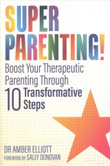 Superparenting!: Boost Your Therapeutic Parenting Through Ten Transformative Steps kaina ir informacija | Socialinių mokslų knygos | pigu.lt