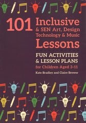 101 Inclusive and SEN Art, Design Technology and Music Lessons: Fun Activities and Lesson Plans for Children Aged 3 - 11 цена и информация | Книги для подростков  | pigu.lt