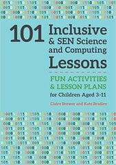 101 Inclusive & SEN Science and Computing Lessons: Fun Activities & Lesson Plans for Children Aged 3 - 11 kaina ir informacija | Knygos paaugliams ir jaunimui | pigu.lt