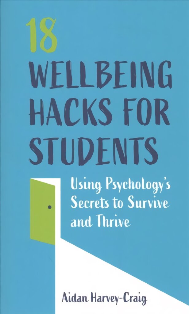 18 Wellbeing Hacks for Students: Using Psychology's Secrets to Survive and Thrive цена и информация | Socialinių mokslų knygos | pigu.lt