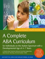 Complete ABA Curriculum for Individuals on the Autism Spectrum with a Developmental Age of 4-7 Years: A Step-by-Step Treatment Manual Including Supporting Materials for Teaching 150 Intermediate Skills kaina ir informacija | Socialinių mokslų knygos | pigu.lt